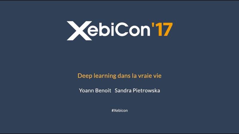 "Deep learning dans la vraie vie" - Conférence de Yoann Benoit et Sandra Pietrowska au XebiCon'17