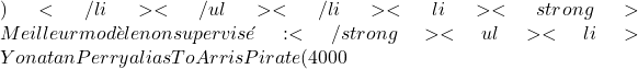 )</li> </ul> </li>  	<li><strong>Meilleur modèle non supervisé :</strong> <ul>  	<li>Yonatan Perry alias To Arr is Pirate (4 000