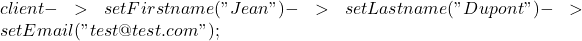 client->setFirstname("Jean")->setLastname("Dupont")->setEmail("test@test.com");