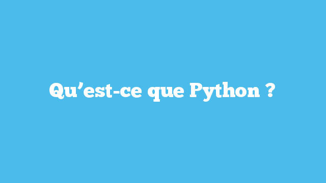 Qu’est-ce que Python ?