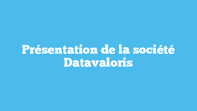 Présentation de la société Datavaloris