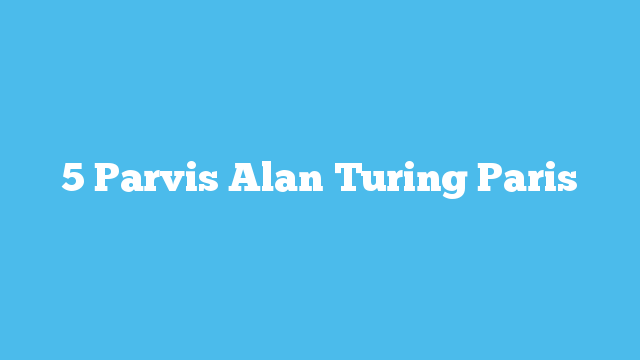 5 Parvis Alan Turing Paris