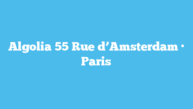 Algolia  55 Rue d’Amsterdam · Paris