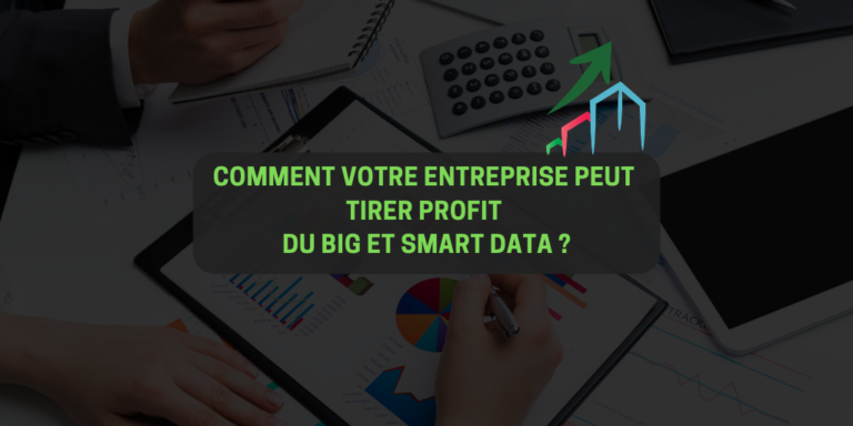 Comment votre entreprise peut tirer profit du big et smart data ?