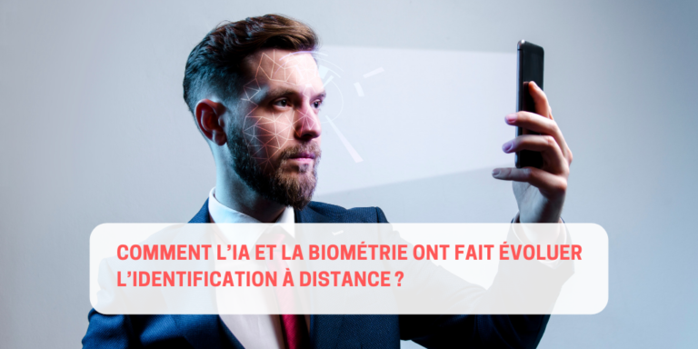 Comment l’IA et la biométrie ont fait évoluer l’identification à distance ?