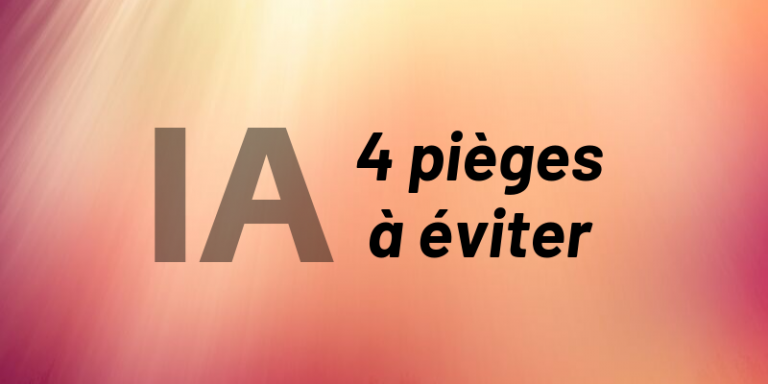 Intelligence artificielle : les 4 pièges à éviter avant de se lancer