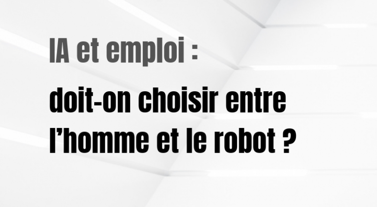 IA et emploi : doit-on choisir entre l’homme et le robot ?